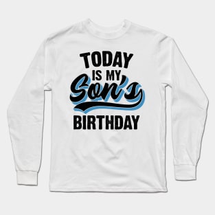 Today Is My Son's Birthday Long Sleeve T-Shirt